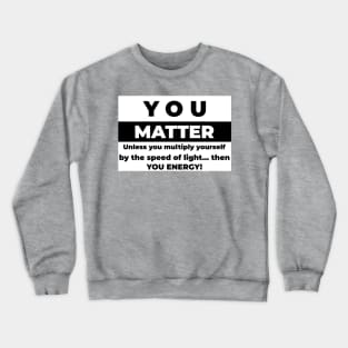 You Matter Crewneck Sweatshirt